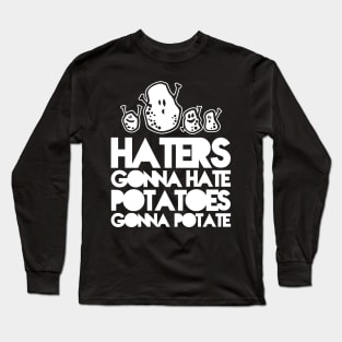 Haters gonna hate, Potatoes gonna potate Long Sleeve T-Shirt